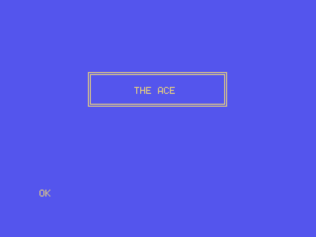 A blue screen with a double-lined box drawn in pale yellow, THE ACE centered inside it, and OK below.