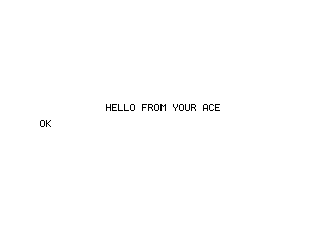 A mostly empty screen with HELLO FROM YOUR ACE printed in the middle, and OK on the left below it.